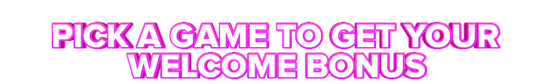 SG PICK A GAME TO GET YOUR WELCOME BONUS